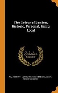 Cover: The Colour of London, Historic, Personal, & Local - Franklin Classics