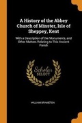 Cover: A History of the Abbey Church of Minster, Isle of Sheppey, Kent - Franklin Classics