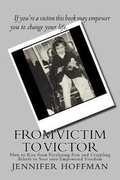 Cover: From Victim to Victor - Feed Your Must Press LLC