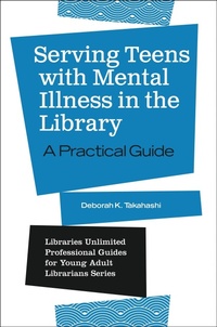 Abbildung von: Serving Teens with Mental Illness in the Library - Libraries Unlimited Inc