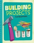 Cover: Building Projects for Beginners - Raintree
