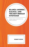Cover: Blanca Andreu, Galicia, and the New Iberian Mysticism - Lexington Books