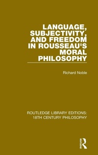 Enlarge image Cover: Language, Subjectivity, and Freedom in Rousseau's Moral Philosophy - Routledge