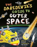 Cover: Lonely Planet Kids The Daredevil's Guide to Outer Space - Lonely Planet Kids