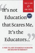 Cover: It's not Education That Scares Me, It's the Educators... - Myers Education Press