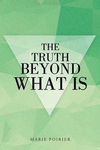Enlarge image Cover: The Truth Beyond What Is - Balboa Press