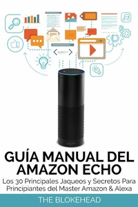 Abbildung von: Guia Manual del Amazon Echo : Los 30 Principales Jaqueos y Secretos Para Principiantes del  Master Amazon & Alexa - Babelcube Inc.