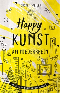 Abbildung von: Happy Kunst am Niederrhein - Droste Verlag GmbH