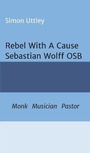 Cover: Rebel With A Cause - Sebastian Wolff OSB - tredition GmbH