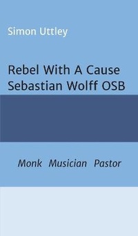 Enlarge image Cover: Rebel With A Cause - Sebastian Wolff OSB - tredition GmbH