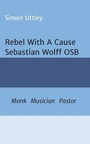 Cover: Rebel With A Cause - Sebastian Wolff OSB - tredition GmbH