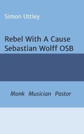 Cover: Rebel With A Cause - Sebastian Wolff OSB - tredition GmbH
