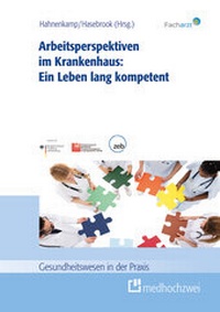 Abbildung von: Arbeitsperspektiven im Krankenhaus: Ein Leben lang kompetent - medhochzwei Verlag