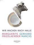 Cover: Wir machen nach Halle. Marguerite Friedlaender und Gerhard Marcks - Kunstverein Talstrasse