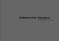 Cover: Verlorene Orte / lost places - universi - Universit&auml;tsverlag Siegen