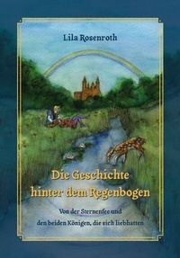 Abbildung von: Die Geschichte hinter dem Regenbogen - Omnino Verlag