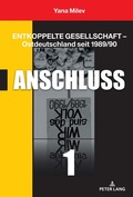 Cover: Entkoppelte Gesellschaft - Ostdeutschland seit 1989/90 - Peter Lang Verlag
