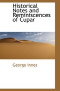 Cover: Historical Notes and Reminiscences of Cupar - BiblioLife