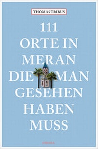 Abbildung von: 111 Orte in Meran, die man gesehen haben muss - Emons Verlag