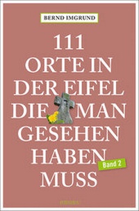 Abbildung von: 111 Orte in der Eifel, die man gesehen haben muss, Band 2 - Emons Verlag