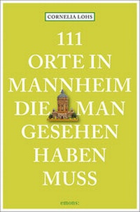 Abbildung von: 111 Orte in Mannheim, die man gesehen haben muss - Emons Verlag