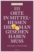 Cover: 111 Orte in Mittelhessen, die man gesehen haben muss - Emons Verlag