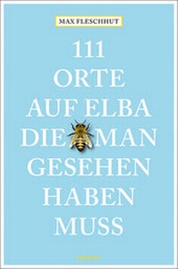 Abbildung von: 111 Orte auf Elba, die man gesehen haben muss - Emons Verlag