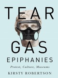 Cover: Tear Gas Epiphanies - McGill-Queen's University Press