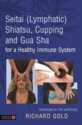 Cover: Seitai (Lymphatic) Shiatsu, Cupping and Gua Sha for a Healthy Immune System - Singing Dragon