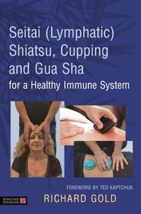 Abbildung von: Seitai (Lymphatic) Shiatsu, Cupping and Gua Sha for a Healthy Immune System - Singing Dragon