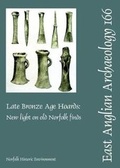 Cover: EAA 166: Late Bronze Age Hoards: New Light on Old Norfolk Finds - Norfolk Museums Service, Archaeology & Environment Division