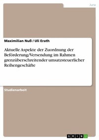 Abbildung von: Aktuelle Aspekte der Zuordnung der Beförderung/Versendung im Rahmen grenzüberschreitender umsatzsteuerlicher Reihengeschäfte - GRIN Verlag