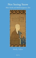 Cover: Not Seeing Snow: Muso? Soseki and Medieval Japanese Zen - Brill