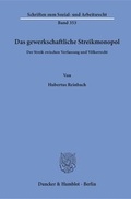 Cover: Das gewerkschaftliche Streikmonopol. - Duncker & Humblot