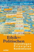 Cover: Ethik des Politischen: Grundlagen - Prinzipien - Konkretionen - Echter