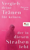 Cover: Vergie&szlig; deine Tr&auml;nen f&uuml;r keinen, der in diesen Stra&szlig;en lebt - Rowohlt