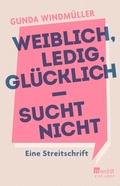 Cover: Weiblich, ledig, gl&uuml;cklich - sucht nicht - Rowohlt Taschenbuch