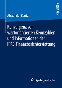 Abbildung von: Konvergenz von wertorientierten Kennzahlen und Informationen der IFRS-Finanzberichterstattung - Springer Gabler