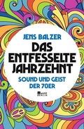 Cover: Das entfesselte Jahrzehnt - Rowohlt Berlin