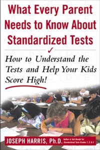 Enlarge image Cover: What Every Parent Needs to Know about Standardized Tests: How to Understand the Tests and Help Your Kids Score High! - McGraw-Hill Education