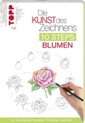Cover: Die Kunst des Zeichnens 10 Steps - Blumen - frechverlag GmbH