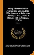 Cover: Philip Vickers Fithian, Journal and Letters, 1767-1774, Student at Princeton College, 1770-72, Tutor at Nomini Hall in Virginia, 1773-74; Volume 1 - Franklin Classics