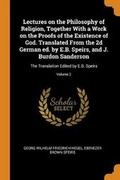 Cover: Lectures on the Philosophy of Religion, Together With a Work on the Proofs of the Existence of God. Translated From the 2d German ed. by E.B. Speirs, and J. Burdon Sanderson - Franklin Classics