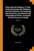 Cover: China and the Chinese. A Text-book Comprising the Religions and Philosophies, the Language and Literature, the History and Geography of China. Arranged for two Courses of Study; Volume 1 - Franklin Classics