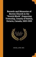 Cover: Records and Memories of Boston Church in the Scotch Block, Esquesing Township, County of Halton, Ontario, Canada, 1820-1920 - Franklin Classics
