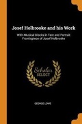 Cover: Josef Holbrooke and His Work - Franklin Classics