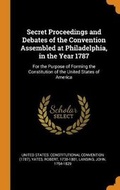 Cover: Secret Proceedings and Debates of the Convention Assembled at Philadelphia, in the Year 1787 - Franklin Classics