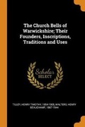 Cover: The Church Bells of Warwickshire; Their Founders, Inscriptions, Traditions and Uses - Franklin Classics