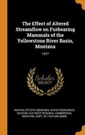 Cover: The Effect of Altered Streamflow on Furbearing Mammals of the Yellowstone River Basin, Montana - Franklin Classics