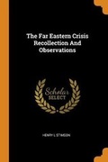 Cover: The Far Eastern Crisis Recollection and Observations - Franklin Classics